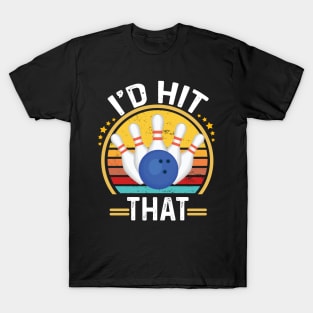 I'd Hit That Funny Bowling Quote For men women kids Bowlers T-Shirt